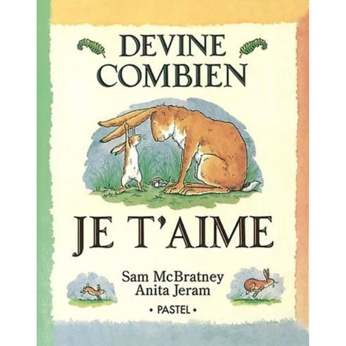 Sách Thiếu Nhi Tiếng Pháp: Devine Combien Je T'Aime Sách Thiếu Nhi Tiếng Pháp: Devine Combien Je T'Aime