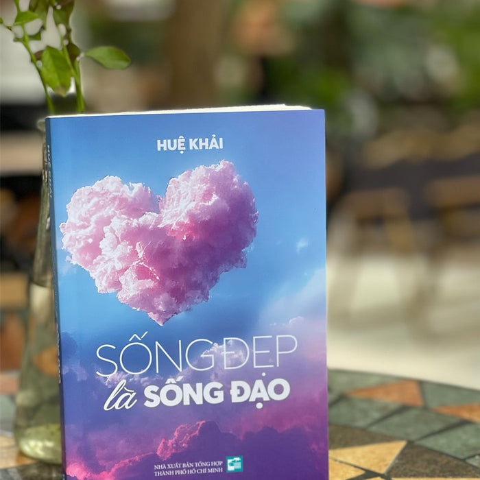 Sống Đẹp Là Sống Đạo - Huệ Khải – Nxb Tổng Hợp Tp Hồ Chí Minh Sống Đẹp Là Sống Đạo - Huệ Khải – Nxb Tổng Hợp Tp Hồ Chí Minh