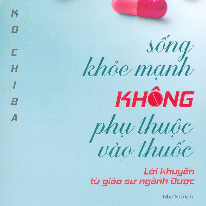Sống Khoẻ Mạnh Không Phụ Thuộc Vào Thuốc Sống Khoẻ Mạnh Không Phụ Thuộc Vào Thuốc