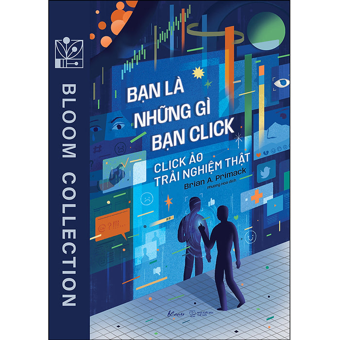 Bạn Là Những Gì Bạn Click: Click Ảo Trải Nghiệm Thật Bạn Là Những Gì Bạn Click: Click Ảo Trải Nghiệm Thật