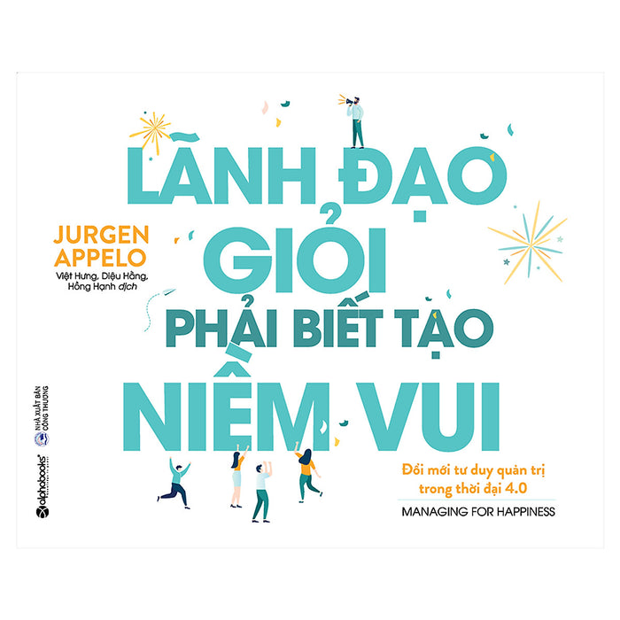 Lãnh Đạo Giỏi Phải Biết Tạo Niềm Vui Lãnh Đạo Giỏi Phải Biết Tạo Niềm Vui