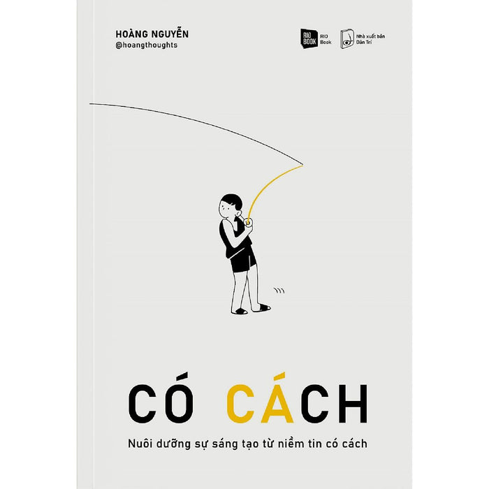 Có Cách : Nuôi Dưỡng Sự Sáng Tạo Từ Niềm Tin Có Cách Có Cách : Nuôi Dưỡng Sự Sáng Tạo Từ Niềm Tin Có Cách