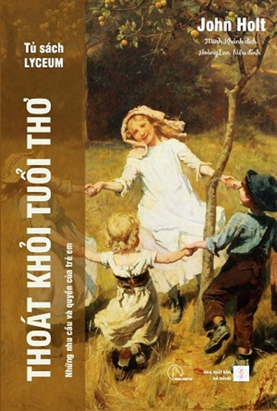 Thoát Khỏi Tuổi Thơ - Những Nhu Cầu Và Quyền Của Trẻ Em - John Holt