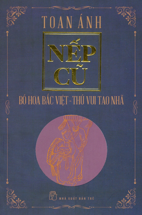 Nếp Cũ - Bó Hoa Bắc Việt - Thú Vui Tao Nhã Nếp Cũ - Bó Hoa Bắc Việt - Thú Vui Tao Nhã