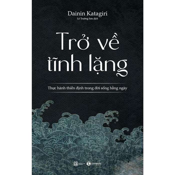 Sách - Trở Về Tĩnh Lặng - Thực Hành Thiền Định Trong Đời Sống Hàng Ngày - Thái Hà Sách - Trở Về Tĩnh Lặng - Thực Hành Thiền Định Trong Đời Sống Hàng Ngày - Thái Hà