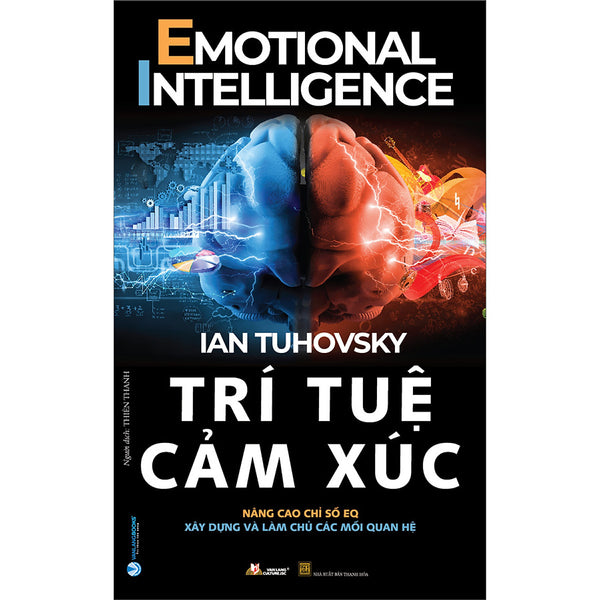 Trí Tuệ Cảm Xúc (Nâng Cao Chỉ Số Eq, Xây Dựng Và Làm Chủ Các Mối Quan Hệ)