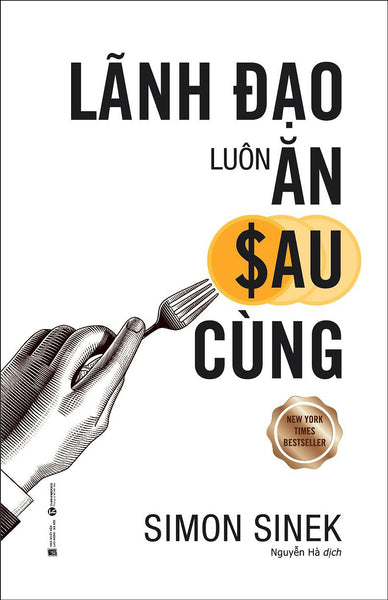 Lãnh Đạo Luôn Ăn Sau Cùng (Tái Bản 2020)