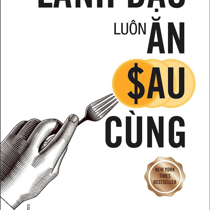 Lãnh Đạo Luôn Ăn Sau Cùng (Tái Bản 2020) Lãnh Đạo Luôn Ăn Sau Cùng (Tái Bản 2020)