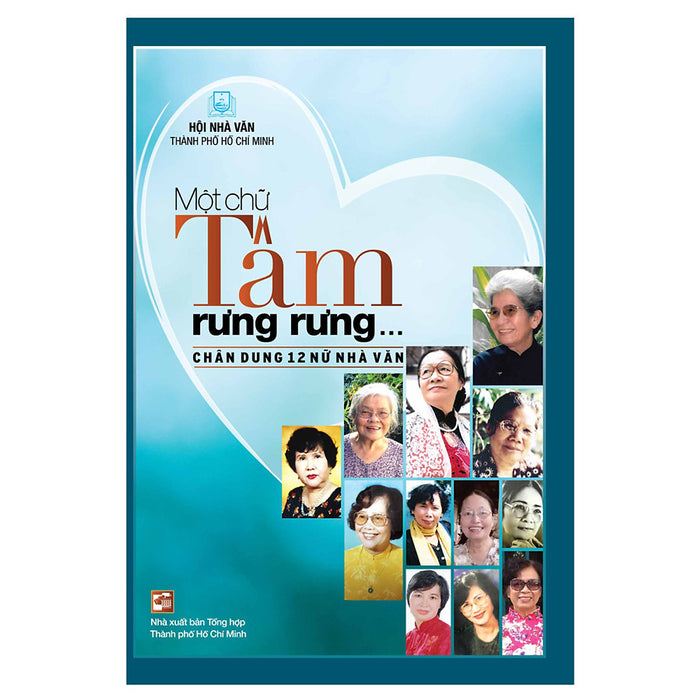 Một Chữ Tâm Rưng Rưng - Chân Dung 12 Nữ Nhà Văn Một Chữ Tâm Rưng Rưng - Chân Dung 12 Nữ Nhà Văn