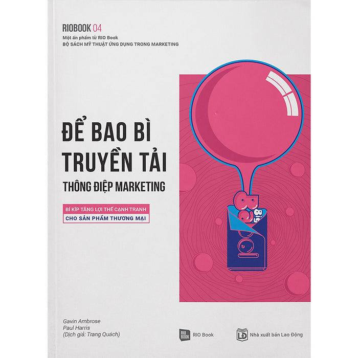 Rio Book 04 - Để Bao Bì Truyền Tải Thông Điệp Marketing: Bí Kíp Tăng Lợi Thế Cạnh Tranh Cho Sản Phẩm Thương Mại Rio Book 04 - Để Bao Bì Truyền Tải Thông Điệp Marketing: Bí Kíp Tăng Lợi Thế Cạnh Tranh Cho Sản Phẩm Thương Mại