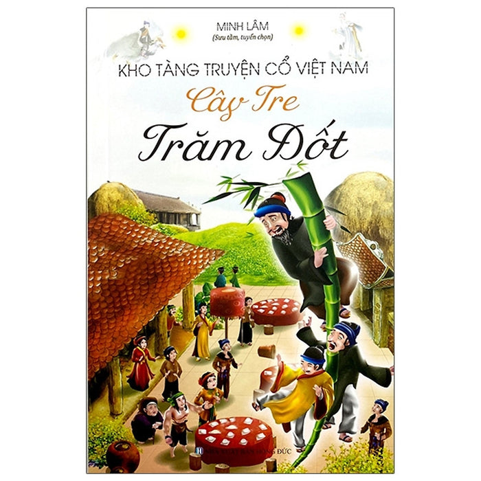 Kho Tàng Truyện Cổ Việt Nam - Cây Tre Trăm Đốt Kho Tàng Truyện Cổ Việt Nam - Cây Tre Trăm Đốt