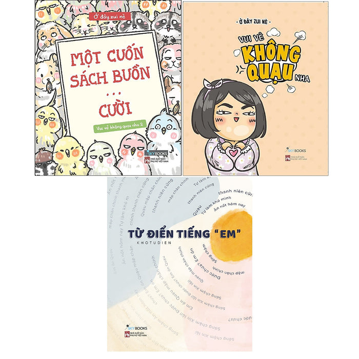 Combo 3 Cuốn: Một Cuốn Sách Buồn… Cười + Vui Vẻ Không Quạu Nha + Từ Điển Tiếng “Em” Combo 3 Cuốn: Một Cuốn Sách Buồn… Cười + Vui Vẻ Không Quạu Nha + Từ Điển Tiếng “Em”