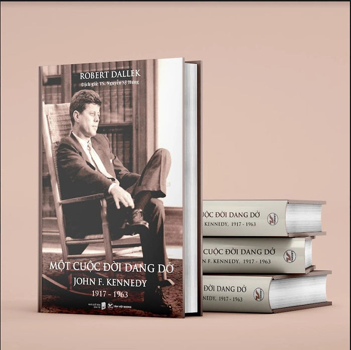 (Bìa Cứng) Một Cuộc Đời Dang Dở: John F. Kennedy, 1917 - 1963 - Robert Dallek - Ts. Nguyễn Sỹ Hưng Dịch (Bìa Cứng) Một Cuộc Đời Dang Dở: John F. Kennedy, 1917 - 1963 - Robert Dallek - Ts. Nguyễn Sỹ Hưng Dịch