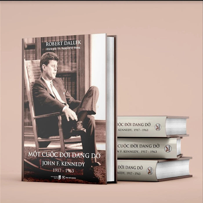 (Bìa Cứng) Một Cuộc Đời Dang Dở: John F. Kennedy, 1917 - 1963 - Robert Dallek - Ts. Nguyễn Sỹ Hưng Dịch (Bìa Cứng) Một Cuộc Đời Dang Dở: John F. Kennedy, 1917 - 1963 - Robert Dallek - Ts. Nguyễn Sỹ Hưng Dịch