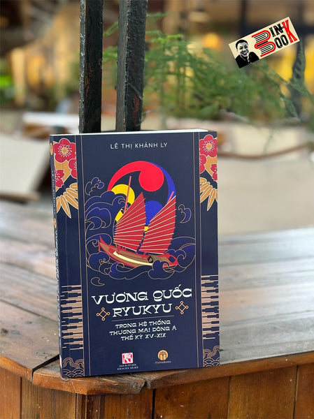 Vương Quốc Ryukyu Trong Hệ Thống Thương Mại Đông Á Thế Kỷ Xv - Xix –  Lê Thị Khánh Ly – Mai Ha Books