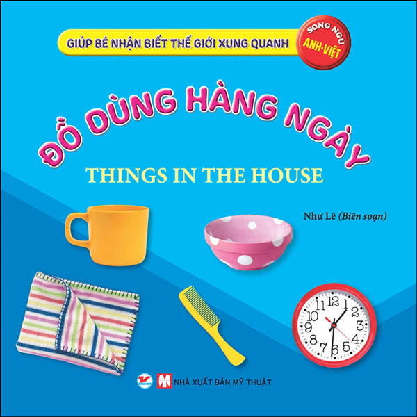Đồ Dùng Hàng Ngày  - Giúp Bé Nhận Biết Thế Giới Xung Quanh  ( Song Ngữ Anh Việt )