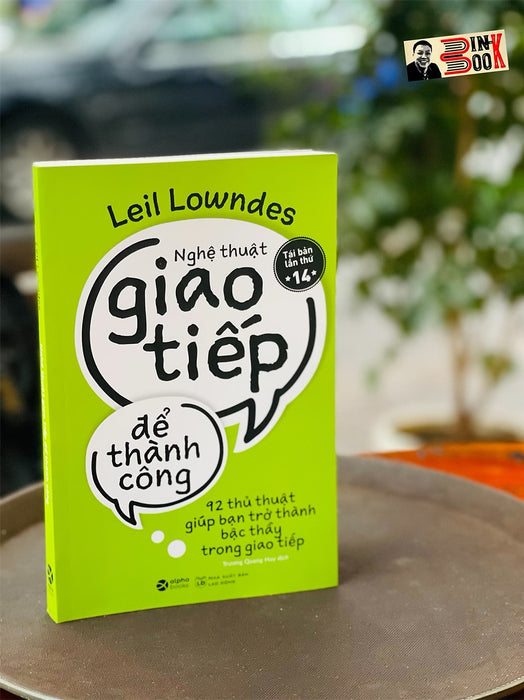 (Tái Bản 2022)  Nghệ Thuật Giao Tiếp Để Thành Công - 92 Thủ Thuật Giúp Bạn Trở Thành Bậc Thầy Trong Giao Tiếp – Leil Lowndes -  Trương Quang Huy Dịch - Alphabooks -Nhà Xuất Bản Lao Động (Tái Bản 2022)  Nghệ Thuật Giao Tiếp Để Thành Công - 92 Thủ Thuật Giúp Bạn Trở Thành Bậc Thầy Trong Giao Tiếp – Leil Lowndes -  Trương Quang Huy Dịch - Alphabooks -Nhà Xuất Bản Lao Động