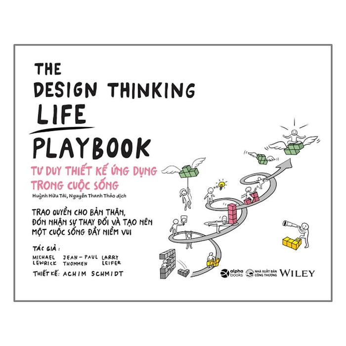 The Design Thinking Life Playbook: Tư Duy Thiết Kế Ứng Dụng Trong Cuộc Sống The Design Thinking Life Playbook: Tư Duy Thiết Kế Ứng Dụng Trong Cuộc Sống
