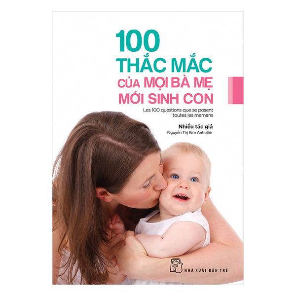 Cẩm Nang Chăm Sóc Em Bé : 100 Thắc Mắc Của Mọi Bà Mẹ Mới Sinh Con