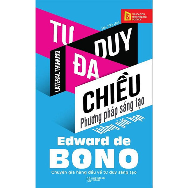 Tư Duy Đa Chiều - Phương Pháp Sáng Tạo Không Giới Hạn - Edward De Bono - Hải Yến Dịch - (Bìa Mềm)