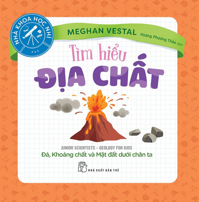 Tìm Hiểu Địa Chất - Đá, Khoáng Chất Và Mặt Đất Dưới Chân Ta Tìm Hiểu Địa Chất - Đá, Khoáng Chất Và Mặt Đất Dưới Chân Ta
