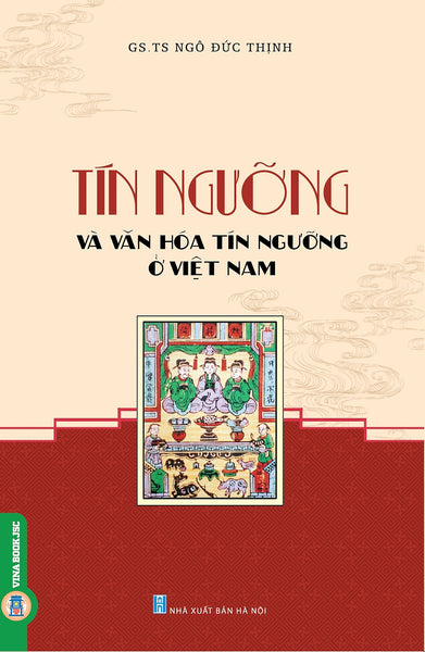 Tín Ngưỡng Và Văn Hóa Tín Ngưỡng Ở Việt Nam (Bản In Năm 2023)