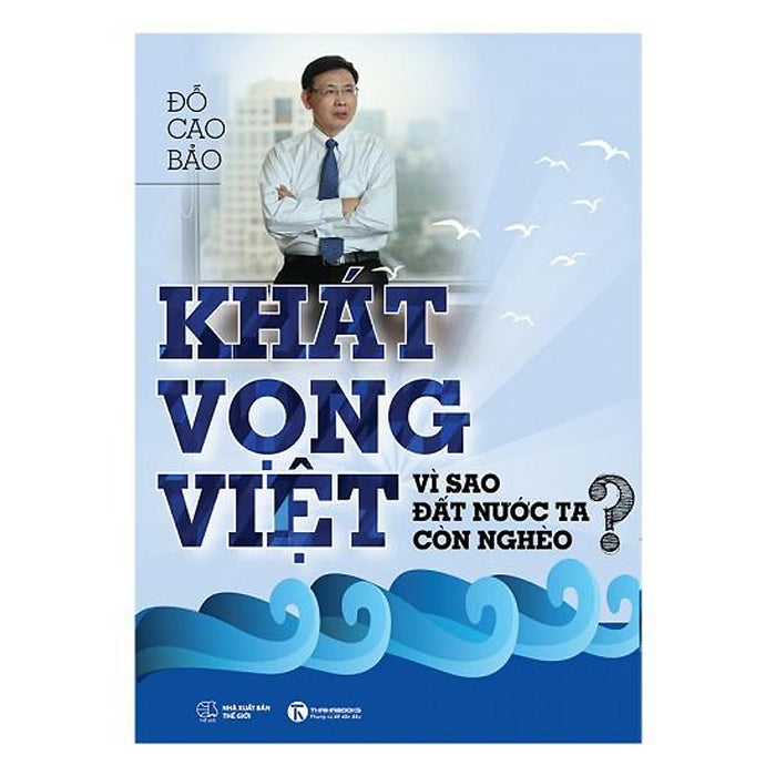 Sách - Khát Vọng Việt: Vì Sao Đất Nước Ta Còn Nghèo? Sách - Khát Vọng Việt: Vì Sao Đất Nước Ta Còn Nghèo?