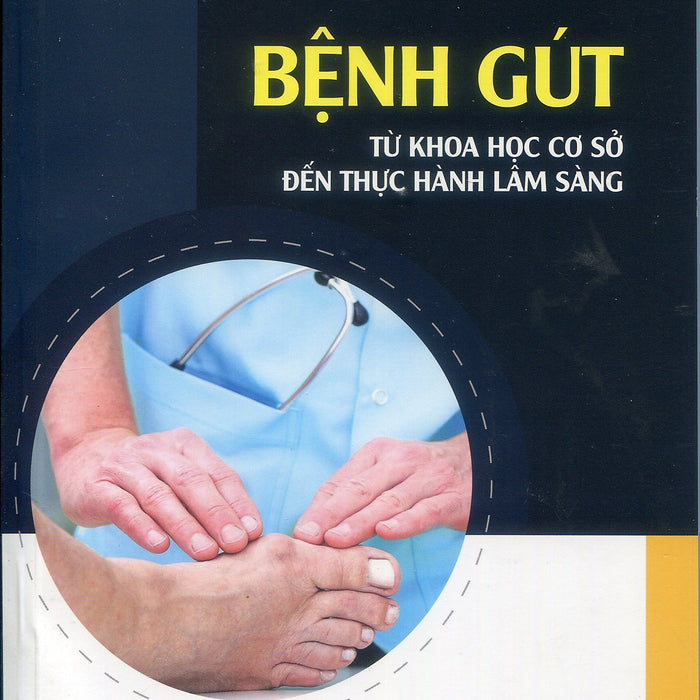 Bệnh Gút - Từ Khoa Học Cơ Sở Đến Thực Hành Lâm Sàng Bệnh Gút - Từ Khoa Học Cơ Sở Đến Thực Hành Lâm Sàng