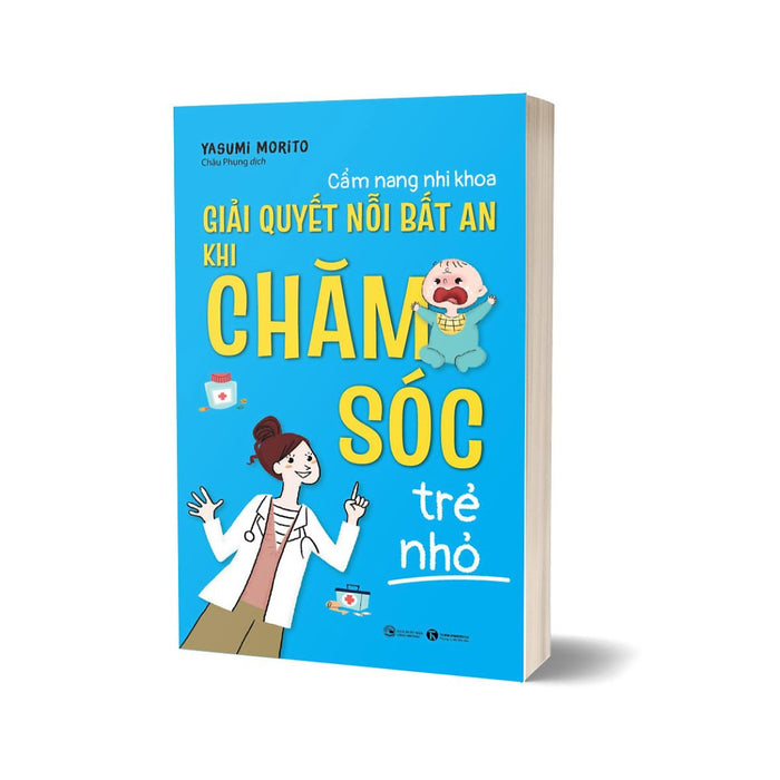 Sách - Cẩm Nang Nhi Khoa: Giải Quyết Nỗi Bất An Khi Chăm Sóc Trẻ Nhỏ Sách - Cẩm Nang Nhi Khoa: Giải Quyết Nỗi Bất An Khi Chăm Sóc Trẻ Nhỏ