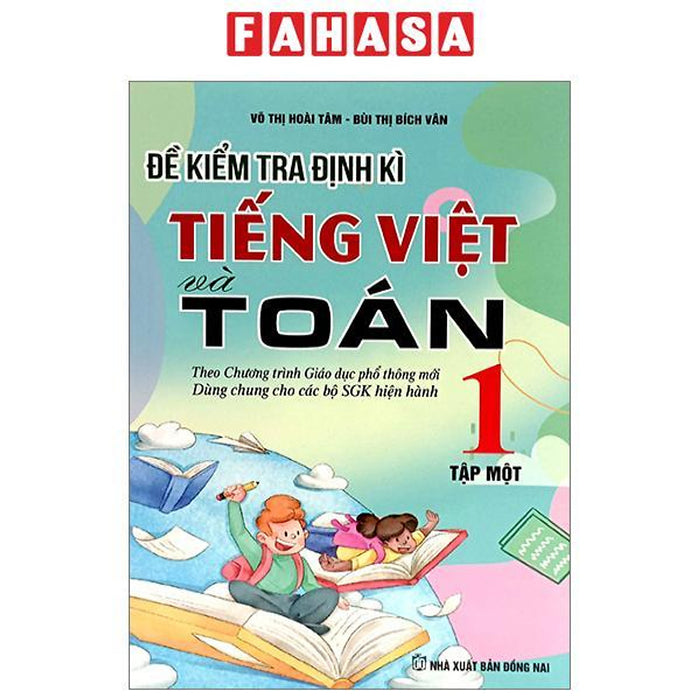 Đề Kiểm Tra Định Kì Tiếng Việt Và Toán 1 - Tập 1 (Theo Chương Trình Giáo Dục Phổ Thông Mới) Đề Kiểm Tra Định Kì Tiếng Việt Và Toán 1 - Tập 1 (Theo Chương Trình Giáo Dục Phổ Thông Mới)
