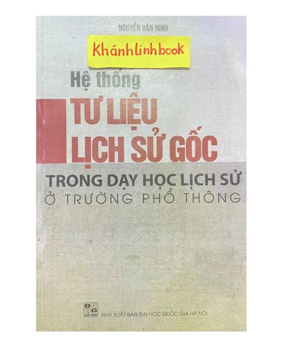Sách - Hệ Thống Tư Liệu Lịch Sử Gốc Trong Dạy Học Lịch Sử Ở Trường Phổ Thông Sách - Hệ Thống Tư Liệu Lịch Sử Gốc Trong Dạy Học Lịch Sử Ở Trường Phổ Thông
