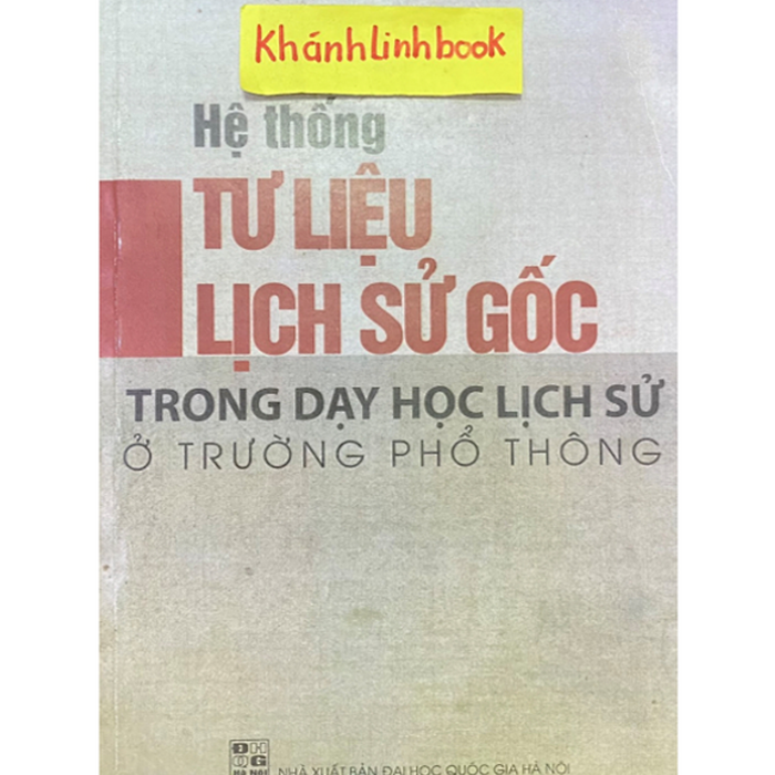 Sách - Hệ Thống Tư Liệu Lịch Sử Gốc Trong Dạy Học Lịch Sử Ở Trường Phổ Thông Sách - Hệ Thống Tư Liệu Lịch Sử Gốc Trong Dạy Học Lịch Sử Ở Trường Phổ Thông