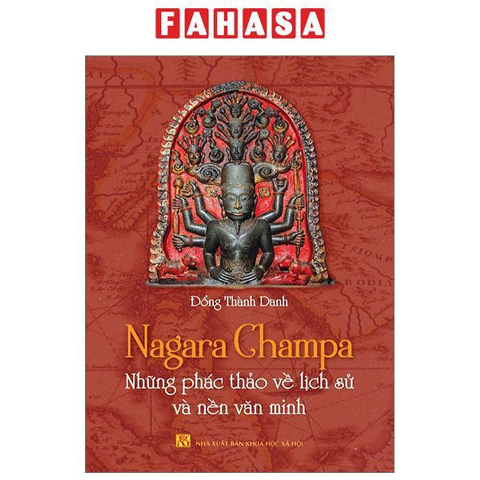 Nagara Champa - Những Phác Thảo Về Lịch Sử Và Nền Văn Minh Nagara Champa - Những Phác Thảo Về Lịch Sử Và Nền Văn Minh