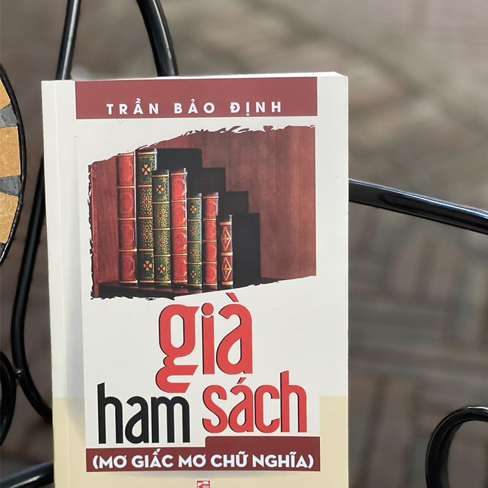 Già Ham Sách - Mơ Giấc Mơ Chữ Nghĩa - Trần Bảo Định – Nxb Tổng Hợp Tp Hồ Chí Minh Già Ham Sách - Mơ Giấc Mơ Chữ Nghĩa - Trần Bảo Định – Nxb Tổng Hợp Tp Hồ Chí Minh