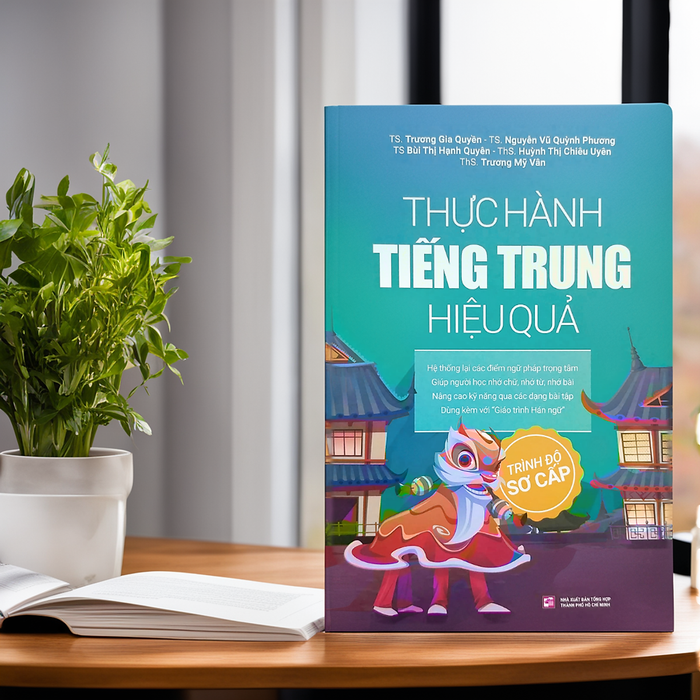 Thực Hành Tiếng Trung Hiệu Quả - Trình Độ Sơ Cấp Thực Hành Tiếng Trung Hiệu Quả - Trình Độ Sơ Cấp