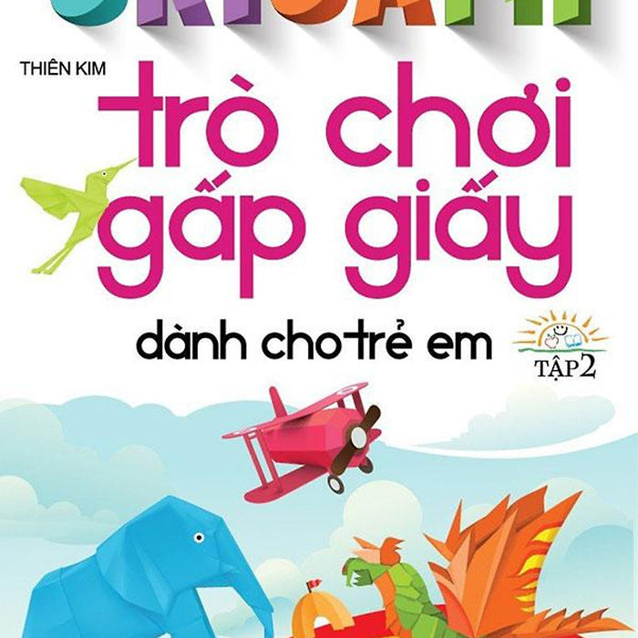 Origami - Trò Chơi Gấp Giấy Dành Cho Trẻ Em - Tập 2 (Tái Bản Năm 2023) Origami - Trò Chơi Gấp Giấy Dành Cho Trẻ Em - Tập 2 (Tái Bản Năm 2023)