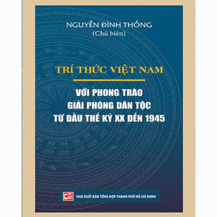 Trí Thức Việt Nam Với Phong Trào Giải Phóng Dân Tộc Từ Đầu Thế Kỷ Xx Đến 1945 Trí Thức Việt Nam Với Phong Trào Giải Phóng Dân Tộc Từ Đầu Thế Kỷ Xx Đến 1945