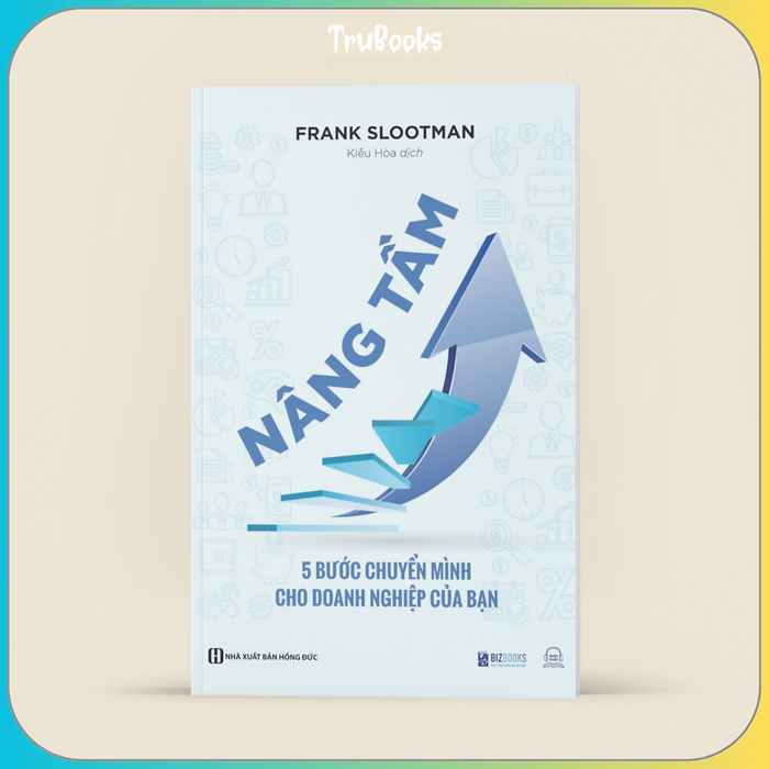 Nâng Tầm - 5 Bước Chuyển Mình Cho Doanh Nghiệp Của Bạn Nâng Tầm - 5 Bước Chuyển Mình Cho Doanh Nghiệp Của Bạn