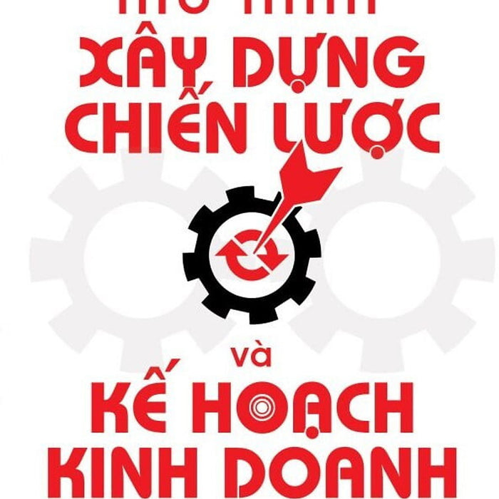 Mô Hình Xây Dựng Chiến Lược Và Kế Hoạch Kinh Doanh Cho Doanh Nghiệp Vừa Và Nhỏ - Ts. Đào Xuân Khương - (Bìa Mềm) Mô Hình Xây Dựng Chiến Lược Và Kế Hoạch Kinh Doanh Cho Doanh Nghiệp Vừa Và Nhỏ - Ts. Đào Xuân Khương - (Bìa Mềm)