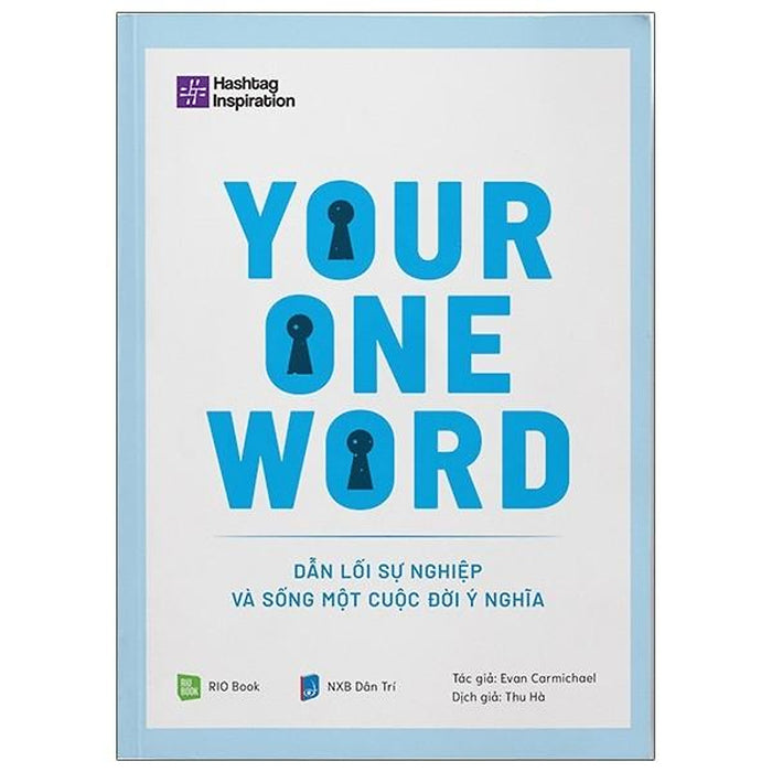 Your One Word - Dẫn Lối Sự Nghiệp Và Sống Một Cuộc Đời Ý Nghĩa Your One Word - Dẫn Lối Sự Nghiệp Và Sống Một Cuộc Đời Ý Nghĩa
