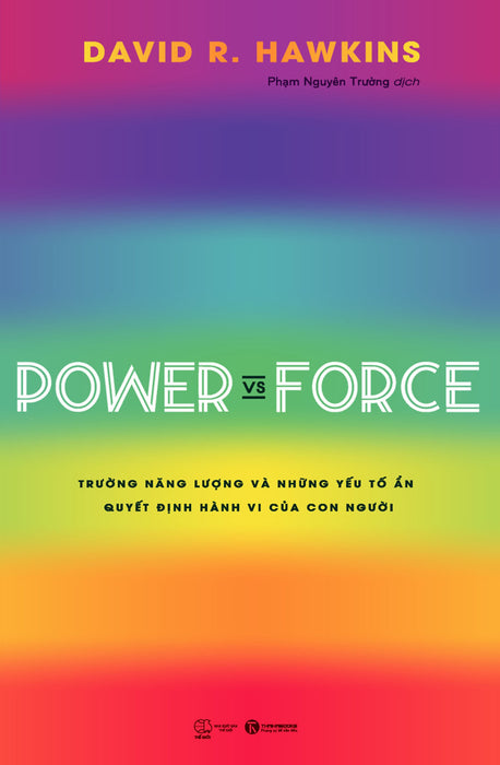 Power Vs Force -Trường Năng Lượng Và Những Yếu Tố Ẩn Quyết Định Hành Vi Của Con Người - David R.Hawkins - (Bìa Mềm) Power Vs Force -Trường Năng Lượng Và Những Yếu Tố Ẩn Quyết Định Hành Vi Của Con Người - David R.Hawkins - (Bìa Mềm)