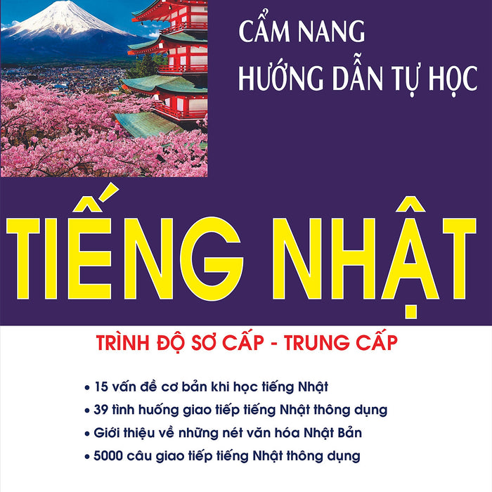 Cẩm Nang Hướng Dẫn Tự Học Tiếng Nhật Trình Độ Sơ Cấp - Trung Cấp Cẩm Nang Hướng Dẫn Tự Học Tiếng Nhật Trình Độ Sơ Cấp - Trung Cấp
