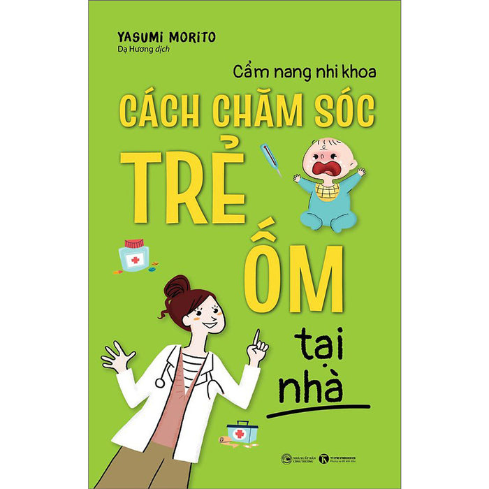 Cẩm Nang Nhi Khoa - Cách Chăm Sóc Trẻ Ốm Tại Nhà Cẩm Nang Nhi Khoa - Cách Chăm Sóc Trẻ Ốm Tại Nhà