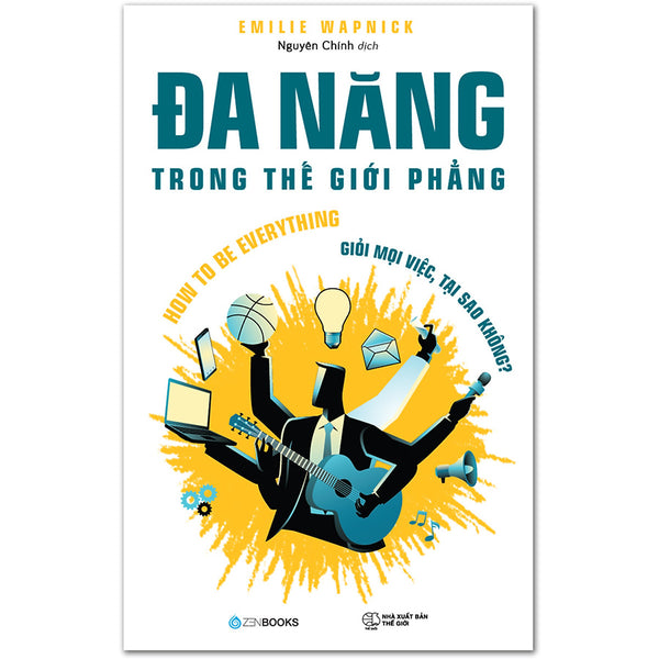 Bạn Có Thể Là Bất Cứ Ai, Làm Bất Cứ Điều Gì Mà Mình Muốn Mà Không Cần Phải Sống Khác Với Con Người Đa Dạng Trong Mình : Đa Năng Trong Thế Giới Phẳng
