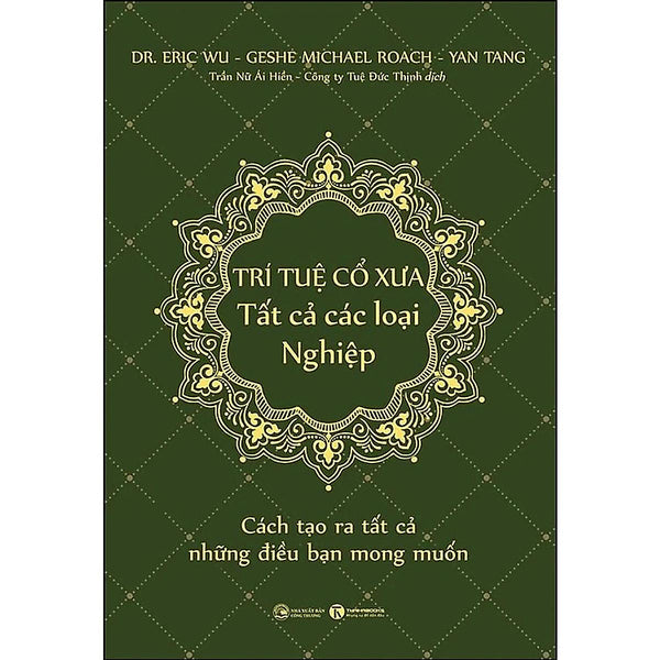 Trí Tuệ Cổ Xưa - Tất Cả Các Loại Nghiệp - Dr. Eric Wu, Geshe Michael Roach, Yan Tang- (Bìa Mềm) -Mk
