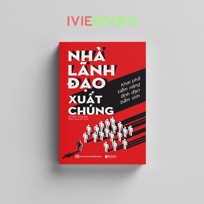 Nhà Lãnh Đạo Xuất Chúng - Khai Phá Tiềm Năng Lãnh Đạo Bẩm Sinh Nhà Lãnh Đạo Xuất Chúng - Khai Phá Tiềm Năng Lãnh Đạo Bẩm Sinh