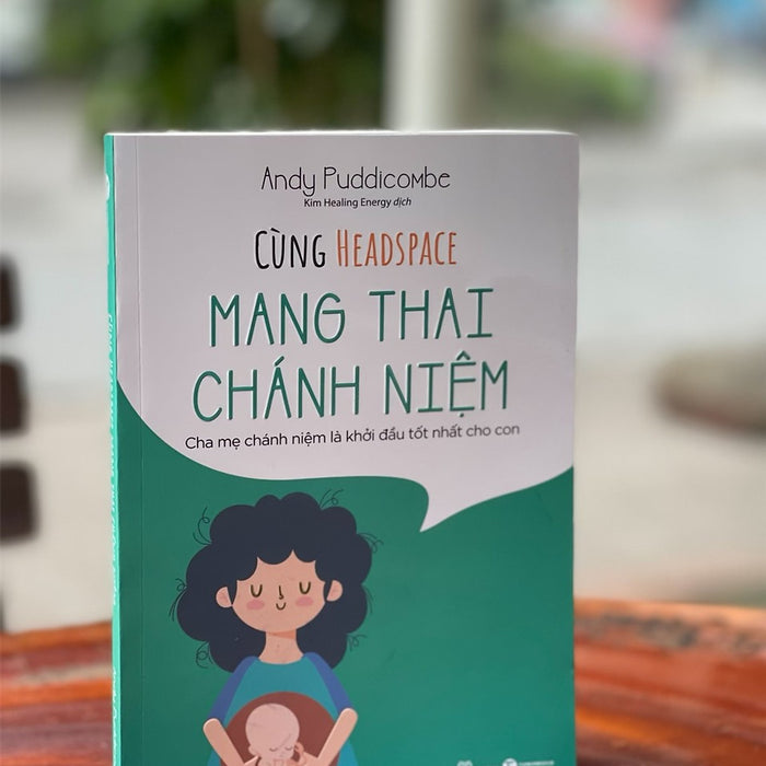 Cùng Headspace -Mang Thai Chánh Niệm - Andy Puddicombe - Thái Hà – Nxb Lao Động Cùng Headspace -Mang Thai Chánh Niệm - Andy Puddicombe - Thái Hà – Nxb Lao Động