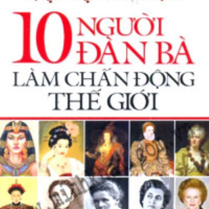 10 Người Đàn Bà Làm Chấn Động Thế Giới - Vanlangbooks 10 Người Đàn Bà Làm Chấn Động Thế Giới - Vanlangbooks
