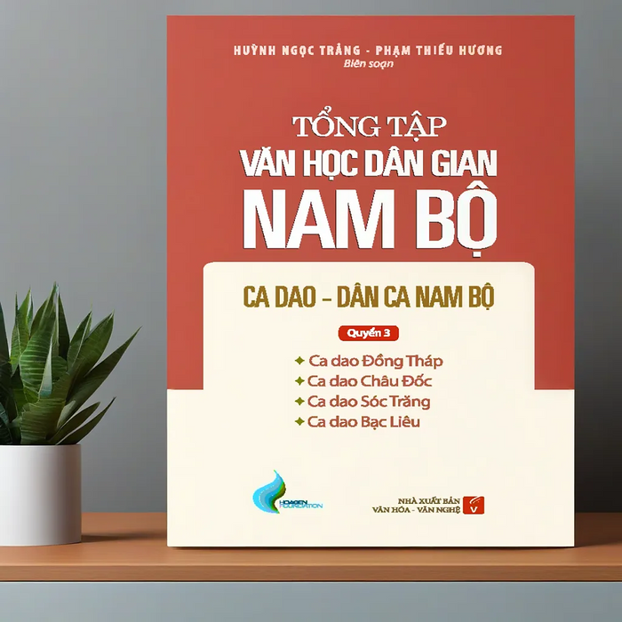 Tổng Tập Văn Học Dân Gian Nam Bộ - Tập 2 Quyển 3: Ca Dao - Dân Ca Nam Bộ Tổng Tập Văn Học Dân Gian Nam Bộ - Tập 2 Quyển 3: Ca Dao - Dân Ca Nam Bộ