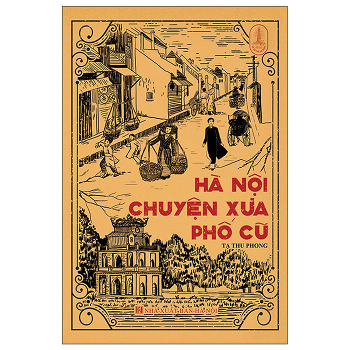 Hà Nội Chuyện Xưa Phố Cũ - Tác Giả Tạ Thu Phong Hà Nội Chuyện Xưa Phố Cũ - Tác Giả Tạ Thu Phong